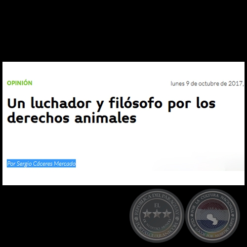 UN LUCHADOR Y FILÓSOFO POR LOS DERECHOS ANIMALES - Por SERGIO CÁCERES MERCADO - Lunes, 09 de Octubre de 2017